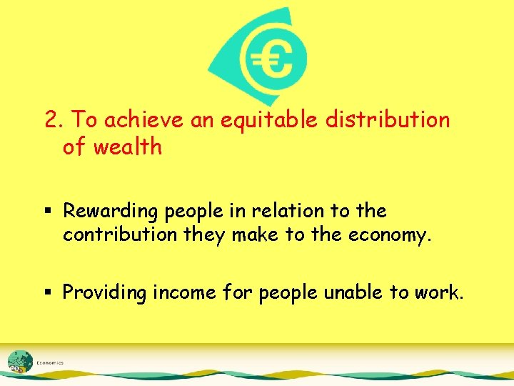 2. To achieve an equitable distribution of wealth § Rewarding people in relation to