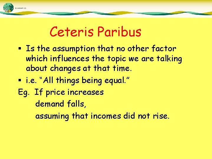 Ceteris Paribus § Is the assumption that no other factor which influences the topic