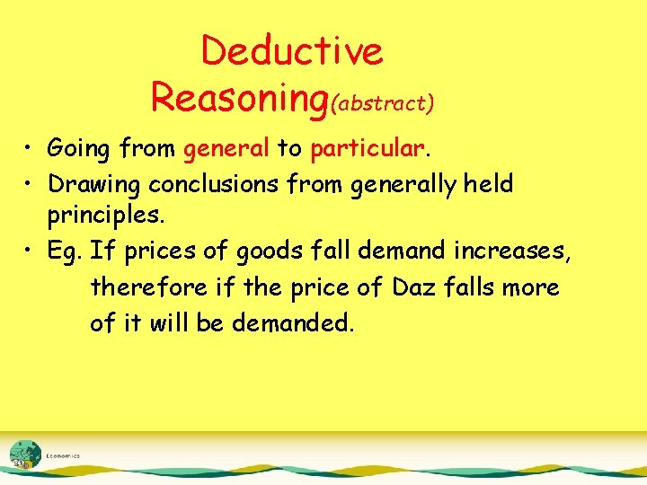 Deductive Reasoning(abstract) • Going from general to particular. • Drawing conclusions from generally held