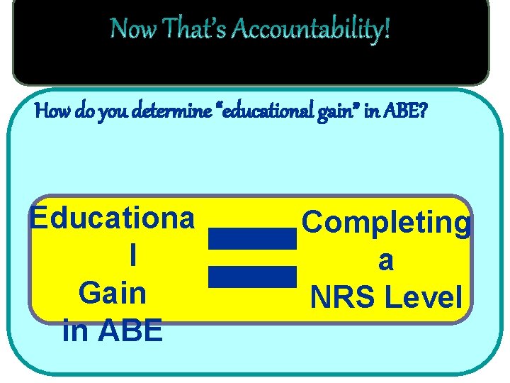 How do you determine “educational gain” in ABE? Educationa l Gain in ABE =
