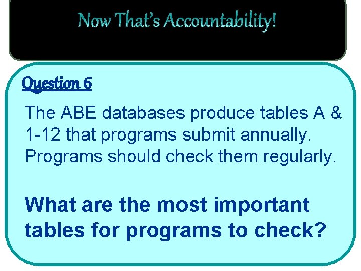 Question 6 The ABE databases produce tables A & 1 -12 that programs submit