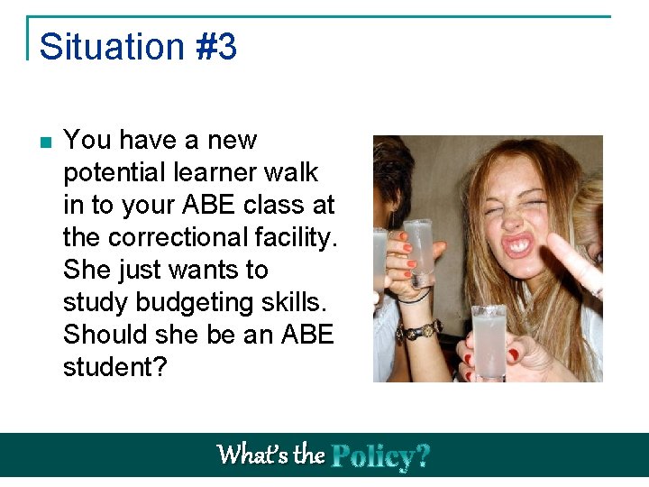 Situation #3 n You have a new potential learner walk in to your ABE