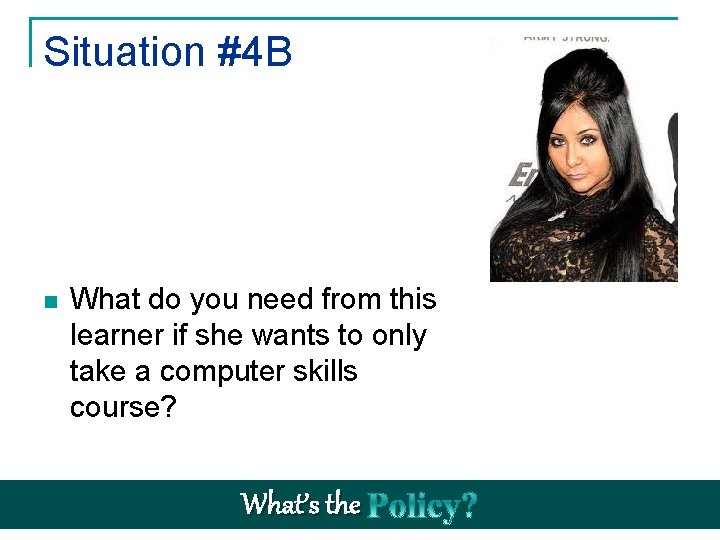 Situation #4 B n What do you need from this learner if she wants