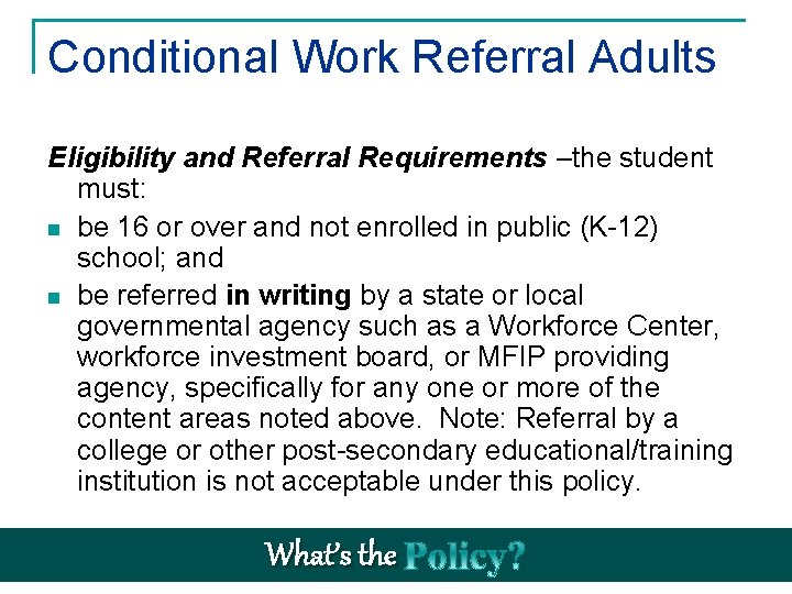 Conditional Work Referral Adults Eligibility and Referral Requirements –the student must: n be 16
