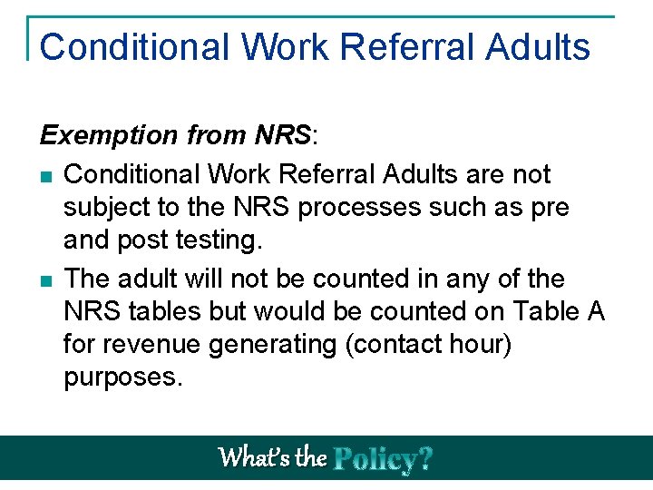 Conditional Work Referral Adults Exemption from NRS: n Conditional Work Referral Adults are not