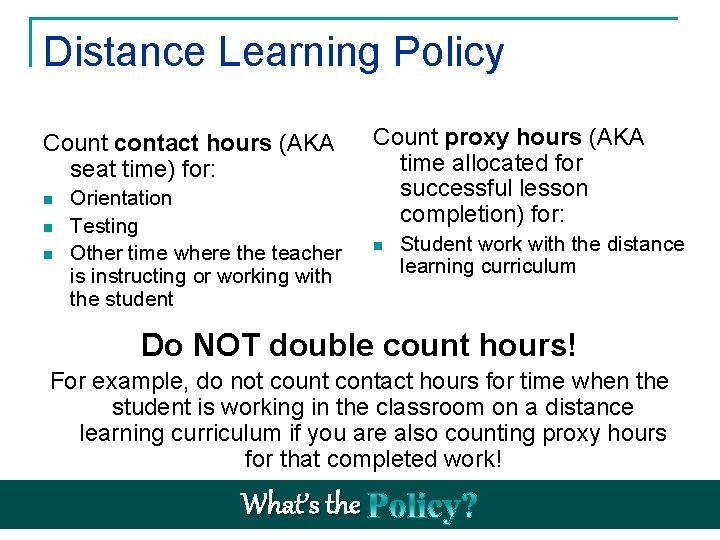 Distance Learning Policy Count contact hours (AKA seat time) for: n n n Orientation