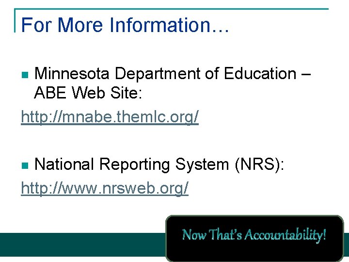 For More Information… Minnesota Department of Education – ABE Web Site: http: //mnabe. themlc.