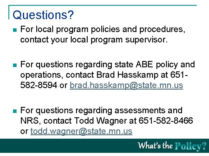 Questions? n For local program policies and procedures, contact your local program supervisor. n