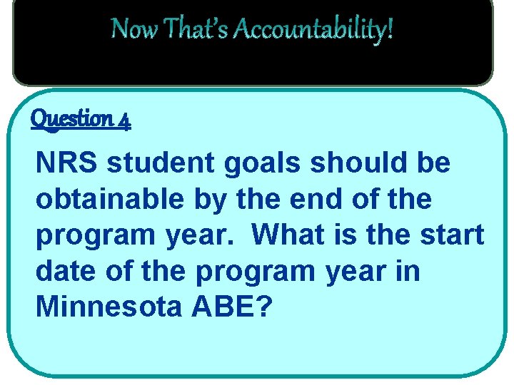 Question 4 NRS student goals should be obtainable by the end of the program