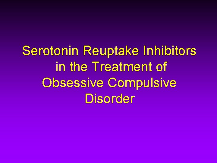 Serotonin Reuptake Inhibitors in the Treatment of Obsessive Compulsive Disorder 