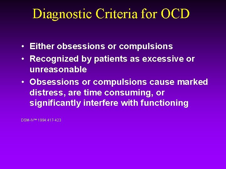 Diagnostic Criteria for OCD • Either obsessions or compulsions • Recognized by patients as