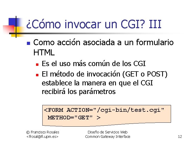 ¿Cómo invocar un CGI? III n Como acción asociada a un formulario HTML n