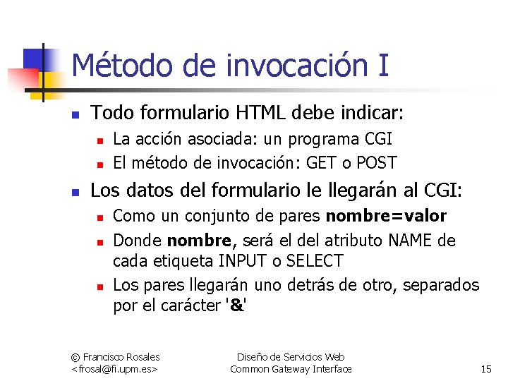 Método de invocación I n Todo formulario HTML debe indicar: n n n La