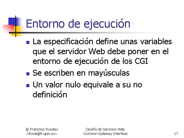 Entorno de ejecución n La especificación define unas variables que el servidor Web debe