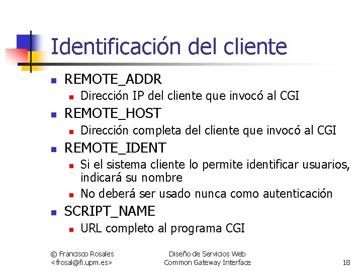 Identificación del cliente n REMOTE_ADDR n n REMOTE_HOST n n Dirección completa del cliente