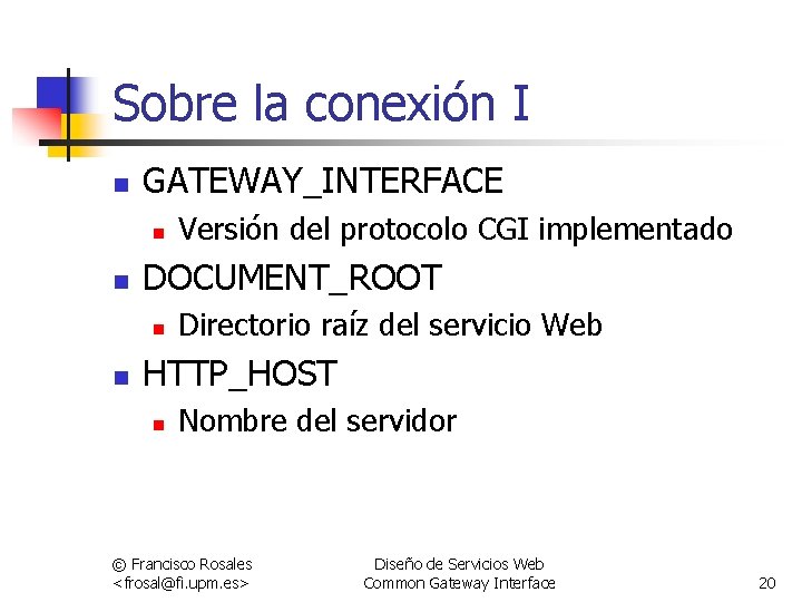 Sobre la conexión I n GATEWAY_INTERFACE n n DOCUMENT_ROOT n n Versión del protocolo