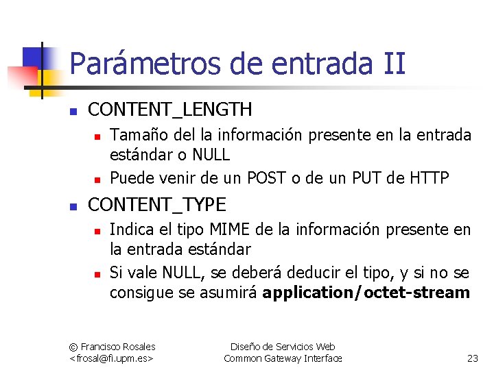 Parámetros de entrada II n CONTENT_LENGTH n n n Tamaño del la información presente