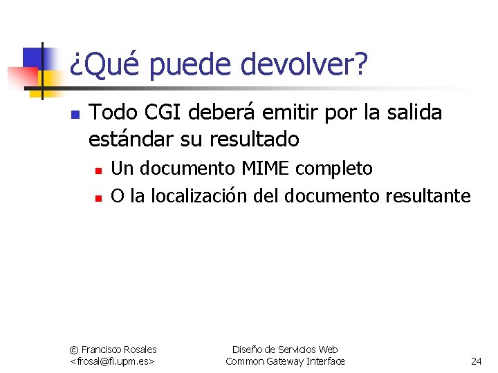 ¿Qué puede devolver? n Todo CGI deberá emitir por la salida estándar su resultado