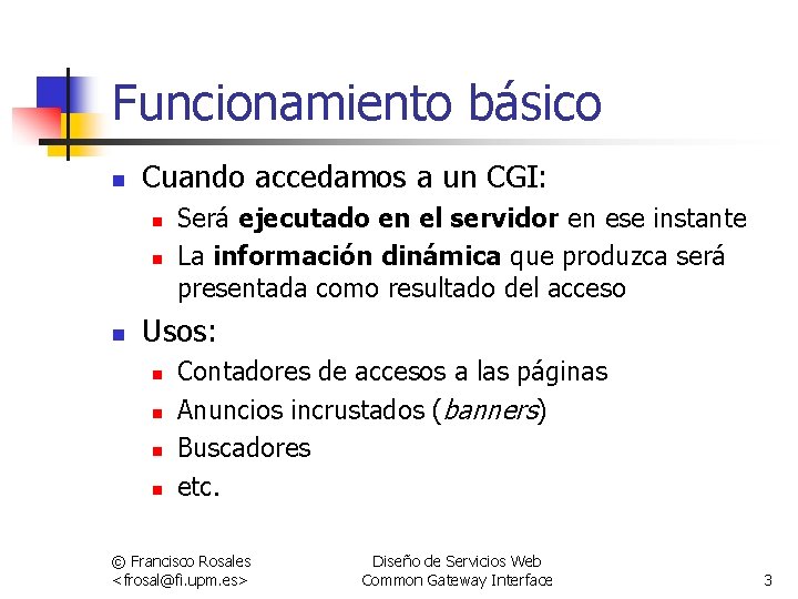 Funcionamiento básico n Cuando accedamos a un CGI: n n n Será ejecutado en