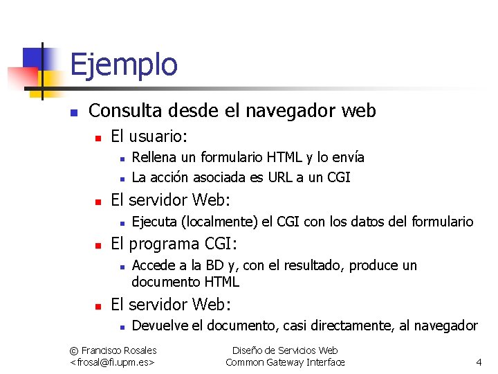 Ejemplo n Consulta desde el navegador web n El usuario: n n n El