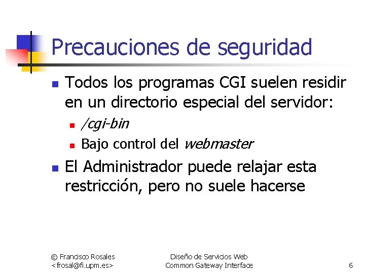 Precauciones de seguridad n n Todos los programas CGI suelen residir en un directorio