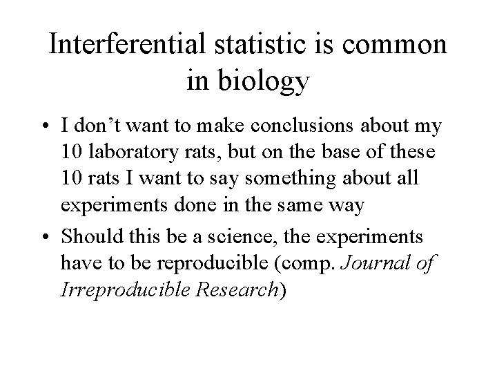 Interferential statistic is common in biology • I don’t want to make conclusions about