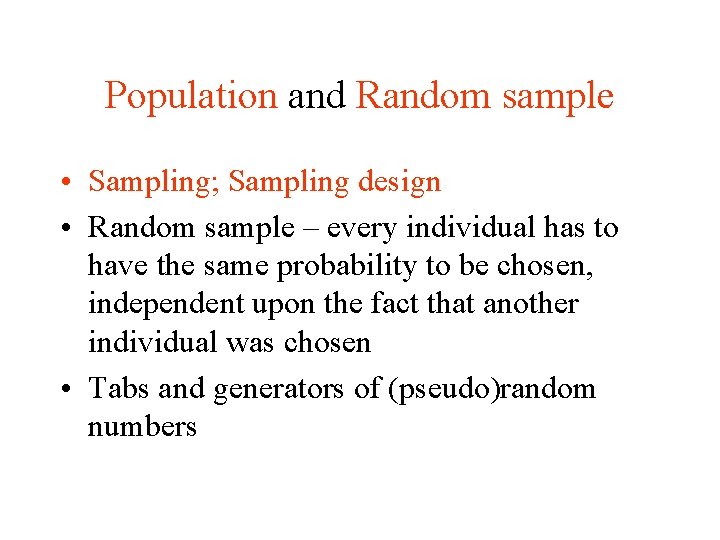 Population and Random sample • Sampling; Sampling design • Random sample – every individual