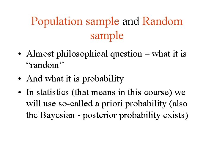 Population sample and Random sample • Almost philosophical question – what it is “random”