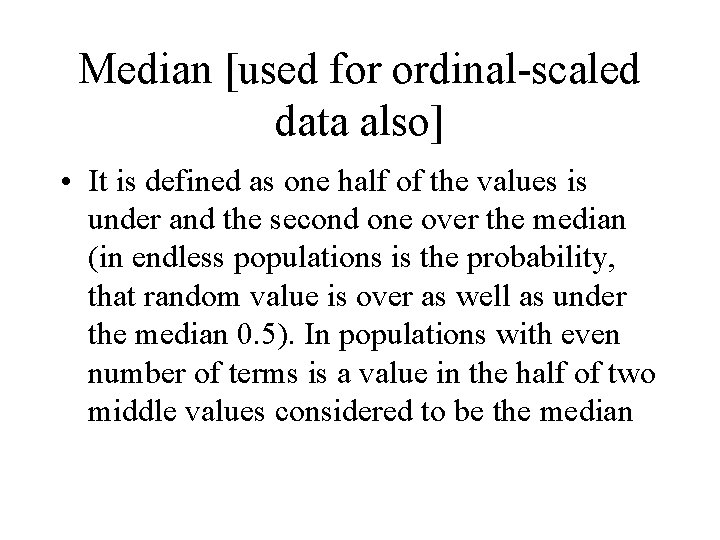 Median [used for ordinal-scaled data also] • It is defined as one half of