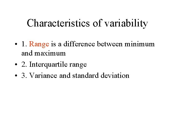 Characteristics of variability • 1. Range is a difference between minimum and maximum •