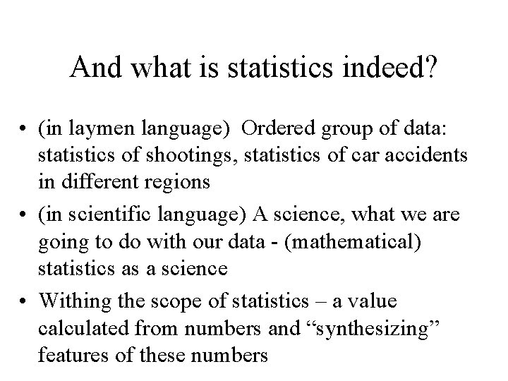And what is statistics indeed? • (in laymen language) Ordered group of data: statistics