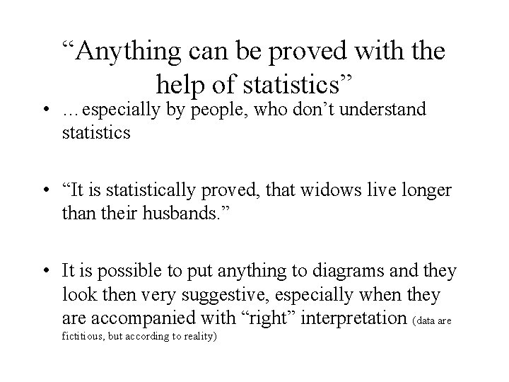 “Anything can be proved with the help of statistics” • …especially by people, who