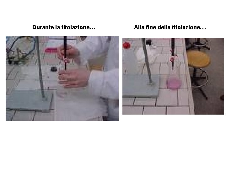 Durante la titolazione… Alla fine della titolazione… 