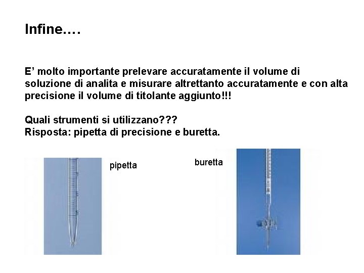 Infine…. E’ molto importante prelevare accuratamente il volume di soluzione di analita e misurare