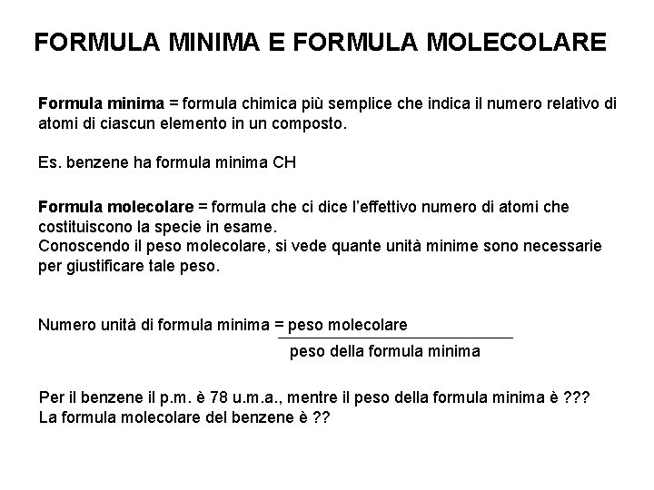 FORMULA MINIMA E FORMULA MOLECOLARE Formula minima = formula chimica più semplice che indica
