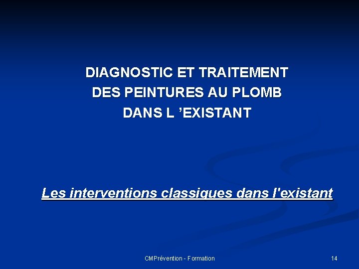 DIAGNOSTIC ET TRAITEMENT DES PEINTURES AU PLOMB DANS L ’EXISTANT Les interventions classiques dans