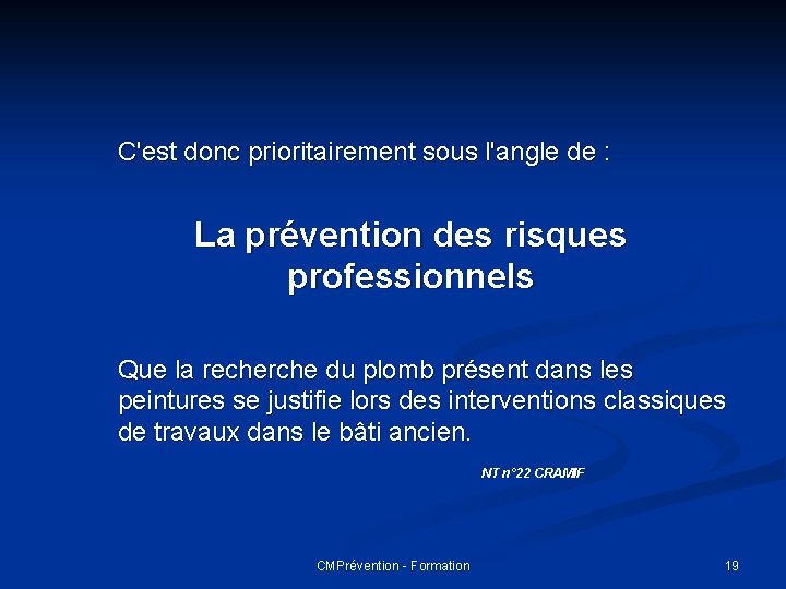 C'est donc prioritairement sous l'angle de : La prévention des risques professionnels Que la