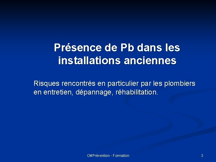 Présence de Pb dans les installations anciennes Risques rencontrés en particulier par les plombiers