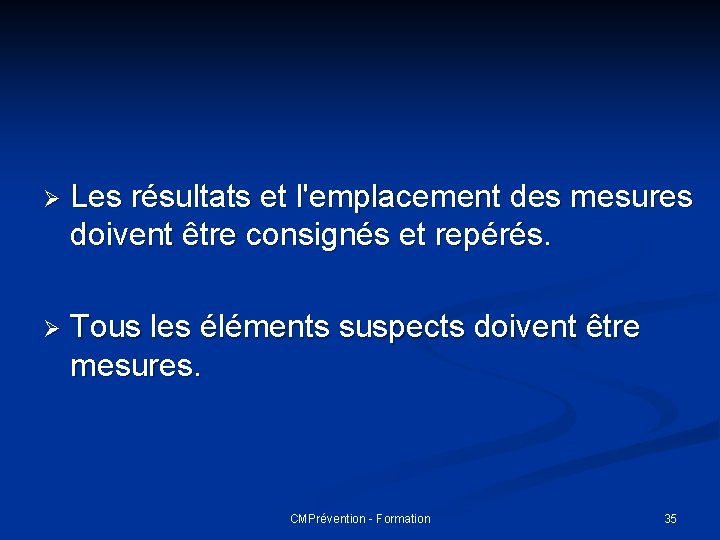 Ø Les résultats et l'emplacement des mesures doivent être consignés et repérés. Ø Tous