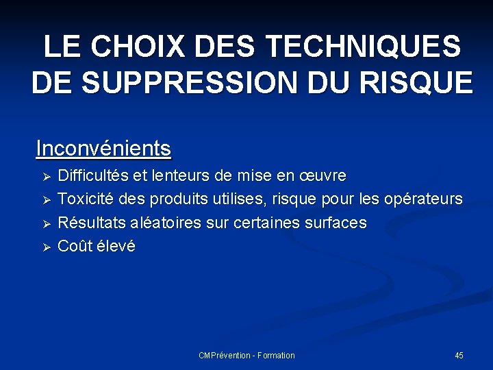 LE CHOIX DES TECHNIQUES DE SUPPRESSION DU RISQUE Inconvénients Ø Ø Difficultés et lenteurs