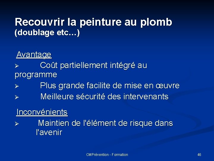 Recouvrir la peinture au plomb (doublage etc…) Avantage Ø Coût partiellement intégré au programme