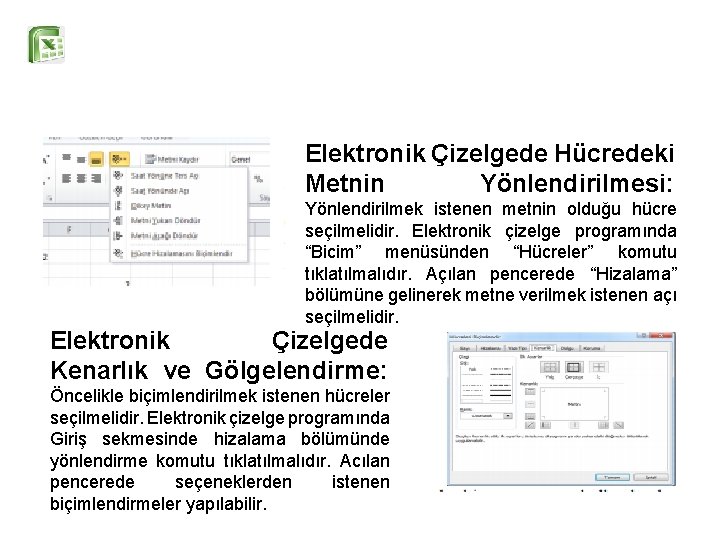 Elektronik Çizelgede Hücredeki Metnin Yönlendirilmesi: Yönlendirilmek istenen metnin olduğu hücre seçilmelidir. Elektronik çizelge programında