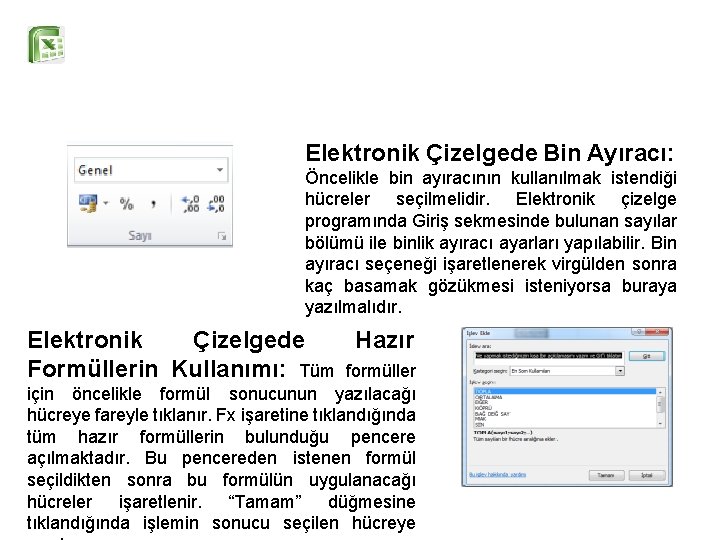 Elektronik Çizelgede Bin Ayıracı: Öncelikle bin ayıracının kullanılmak istendiği hücreler seçilmelidir. Elektronik çizelge programında