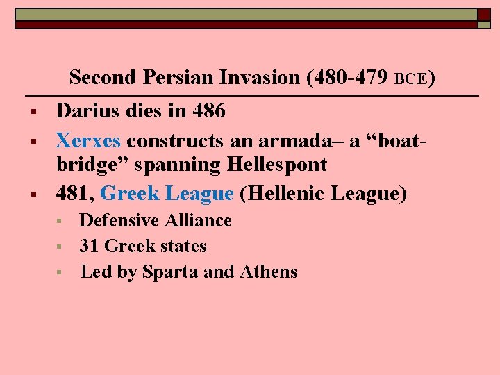 Second Persian Invasion (480 -479 BCE) § § § Darius dies in 486 Xerxes