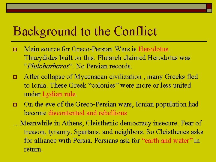 Background to the Conflict Main source for Greco-Persian Wars is Herodotus. Thucydides built on