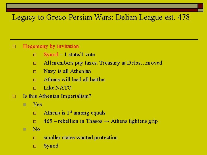 Legacy to Greco-Persian Wars: Delian League est. 478 o o Hegemony by invitation o