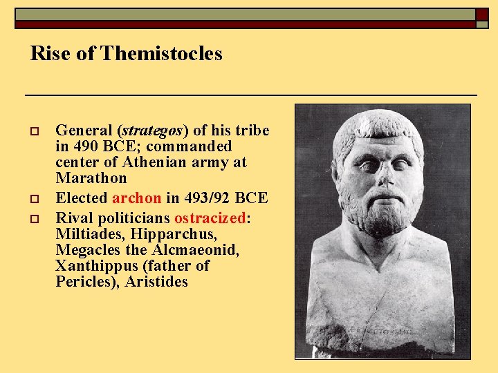 Rise of Themistocles o o o General (strategos) of his tribe in 490 BCE;