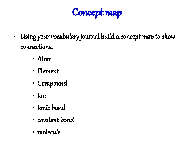Concept map • Using your vocabulary journal build a concept map to show connections.
