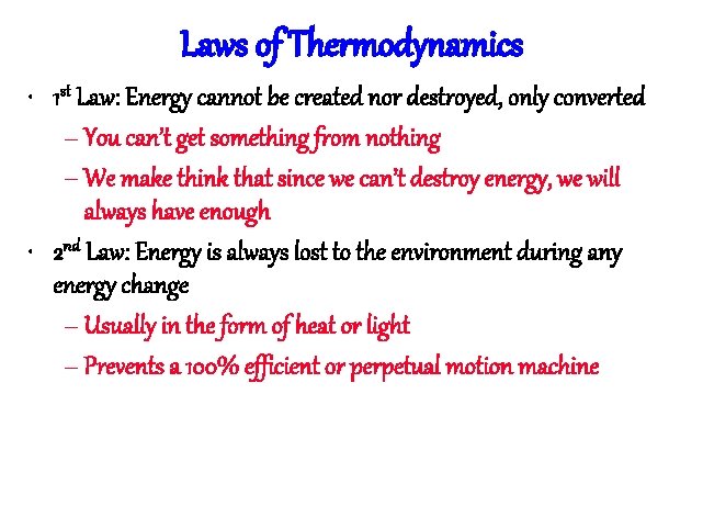 Laws of Thermodynamics • 1 st Law: Energy cannot be created nor destroyed, only