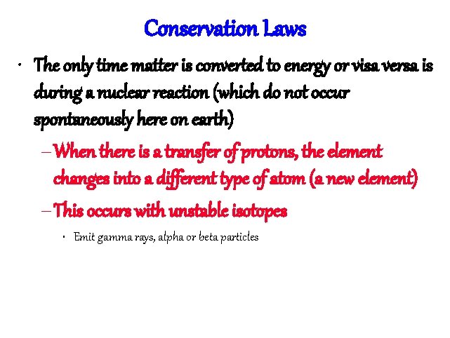 Conservation Laws • The only time matter is converted to energy or visa versa